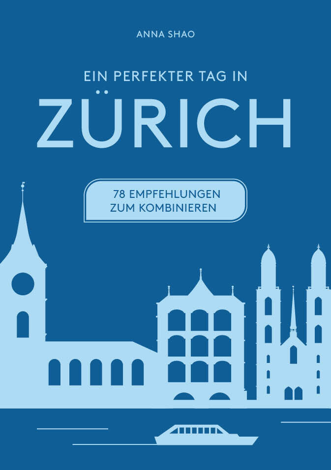Ein perfekter Tag in ZÜRICH (Anna Shao)