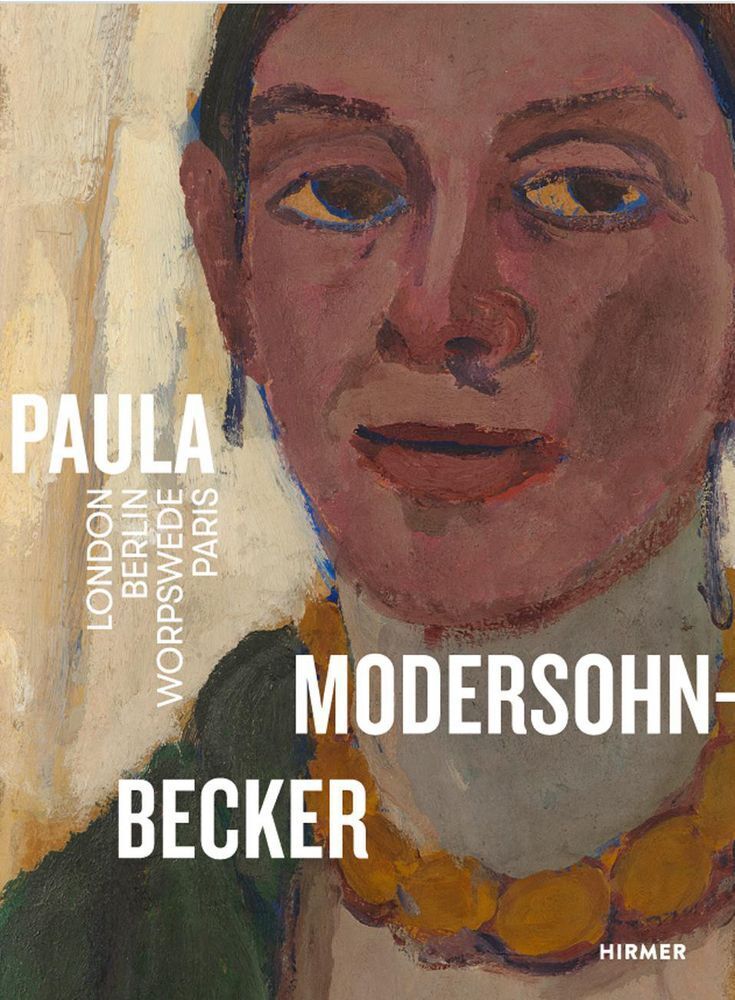 Paula Modersohn-Becker. London Berlin Worpswede Paris (Frank Schmidt)