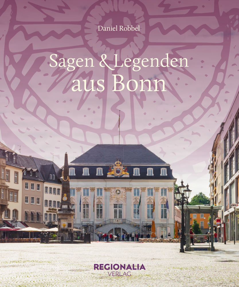 Sagen und Legenden aus Bonn (Daniel Robbel)