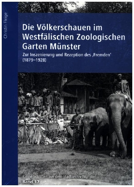 Die Völkerschauen im Westfälischen Zoologischen Garten Münster (Christin Fleige)