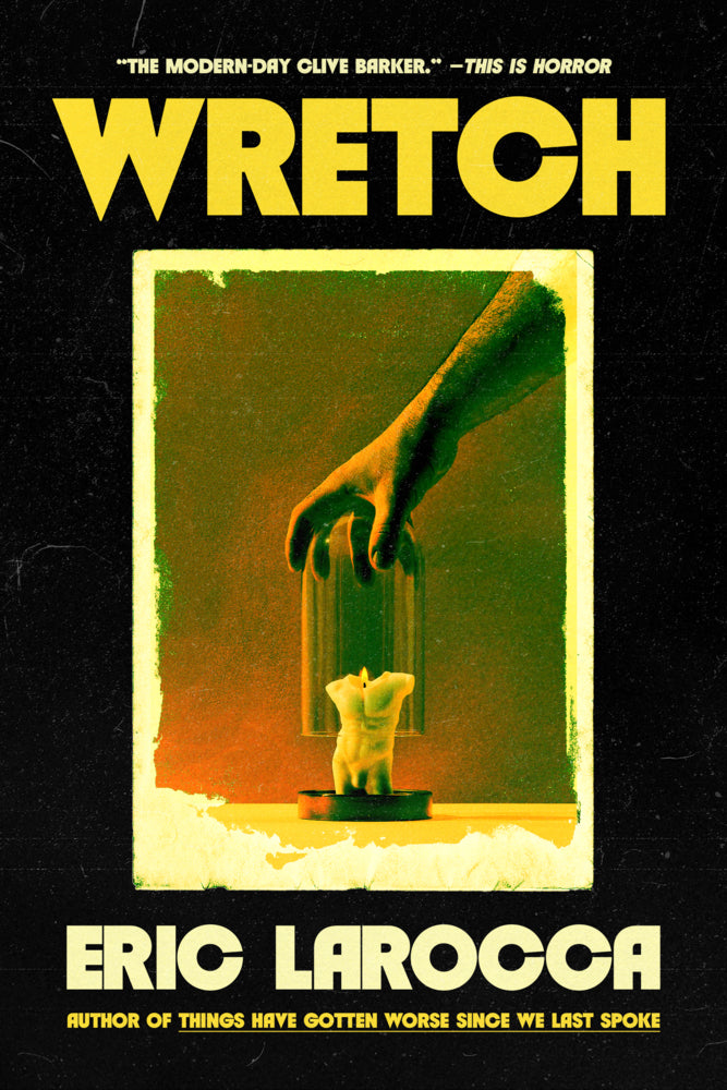 Wretch: or, The Unbecoming of Porcelain Khaw (Eric Larocca)
