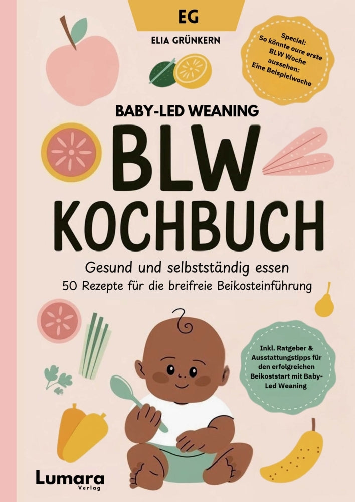 BLW Kochbuch: Gesund und selbstständig essen - 50 Rezepte für die breifreie Beikosteinführung (Elia Grünkern)