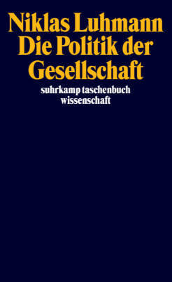 Die Politik der Gesellschaft (Niklas Luhmann)