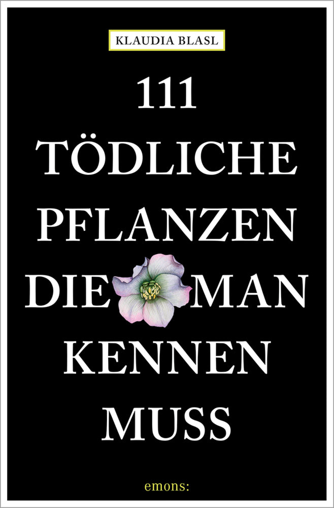 111 tödliche Pflanzen, die man kennen muss (Klaudia Blasl)