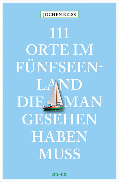 111 Orte im Fünfseenland, die man gesehen haben muss (Jochen Reiss)