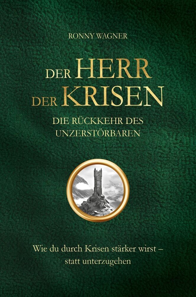 Der Herr der Krisen: die Rückkehr des Unzerstörbaren (Ronny Wagner)