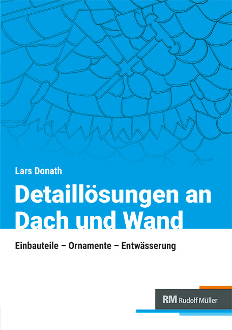Detaillösungen an Dach und Wand (Lars Donath)