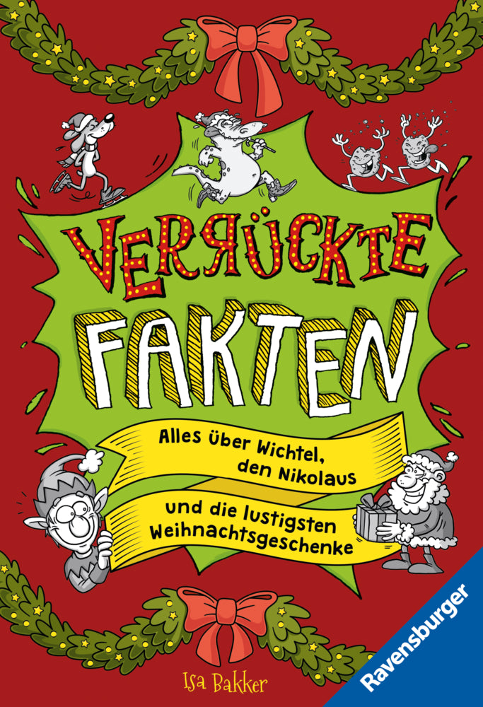 Verrückte Fakten - Frohe Weihnachten! Alles über Wichtel, den Nikolaus und die lustigsten Weihnachtsgeschenke (Isa Bakker)