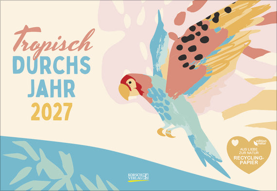 Tropisch druchs Jahr - Recyclingpapier 2027 (Korsch Verlag)