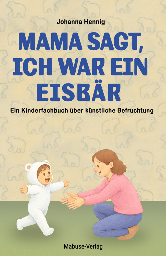 Mama sagt, ich war ein Eisbär (Johanna Hennig)
