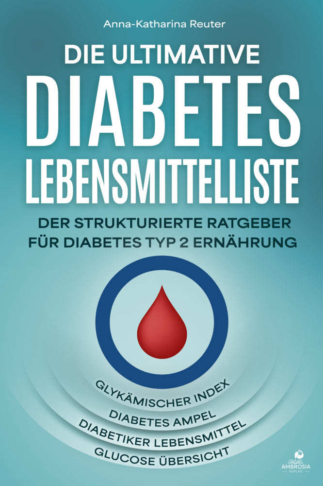 Die ultimative Diabetes Lebensmittelliste (Anna-Katharina Reuter)