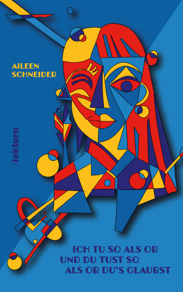 Ich Tu So Als Ob Und Du Tust So Als Ob Du'S Glaubst (Aileen Schneider)