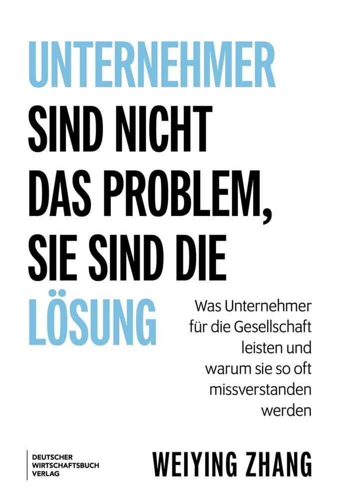 Unternehmer sind nicht das Problem, sie sind die Lösung (Weiying Zhang)