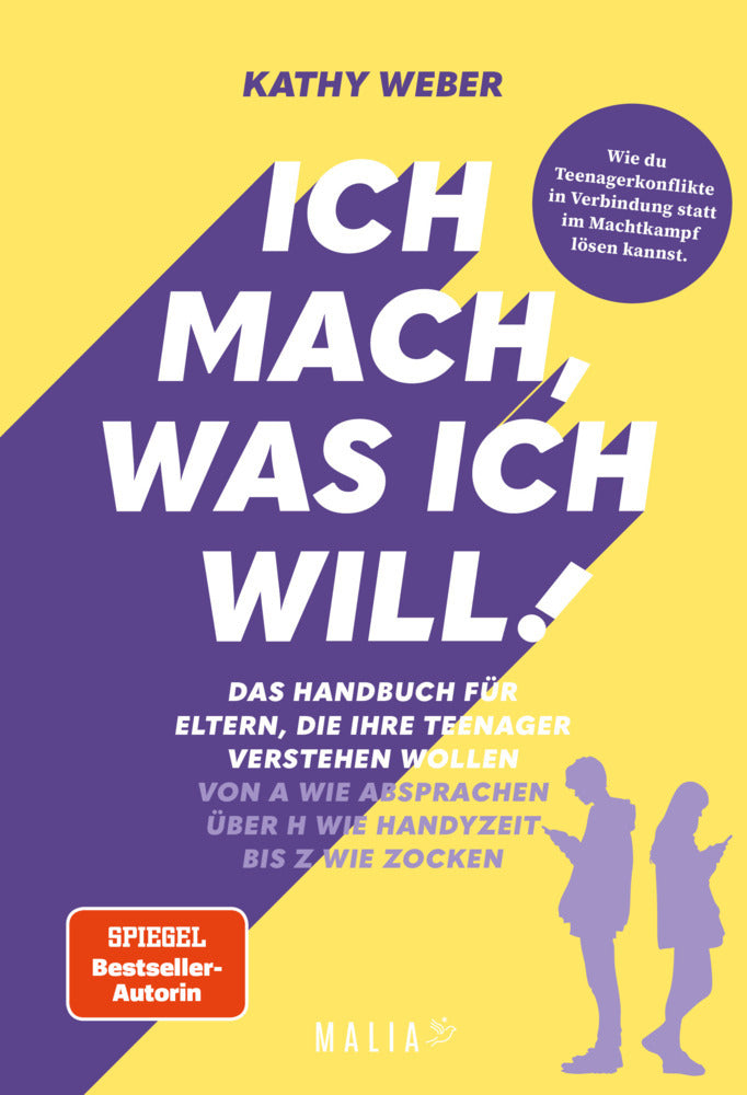 Ich mach, was ich will! Das Handbuch für Eltern, die ihre Teenager verstehen wollen - Von A wie Absprachen über H wie Handyzeit bis Z wie Zocken (Kathy Weber)