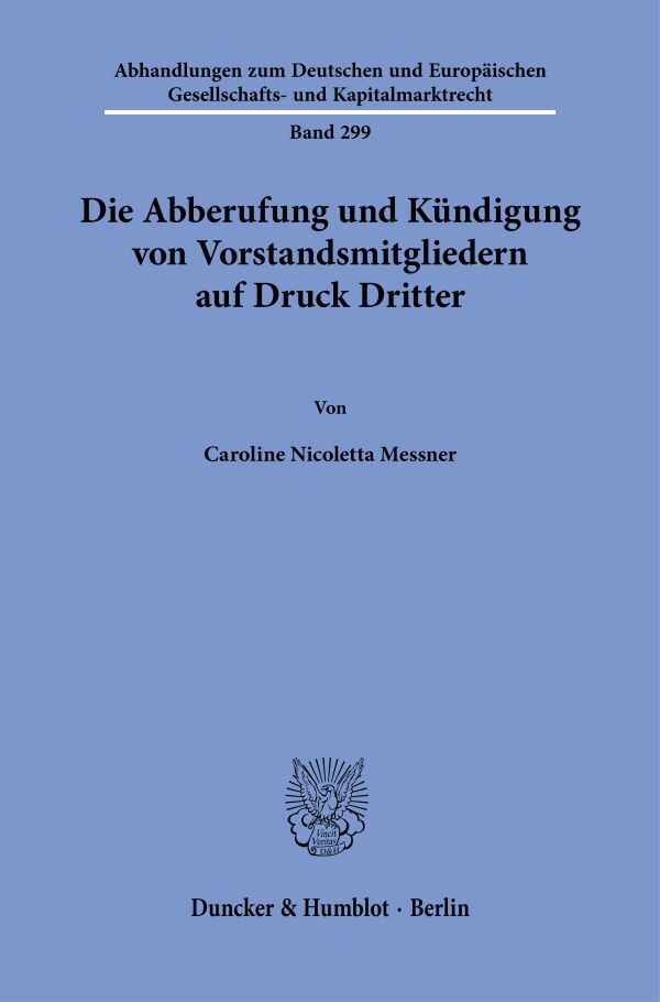Die Abberufung und Kündigung von Vorstandsmitgliedern auf Druck Dritter (Caroline Nicoletta Messner)
