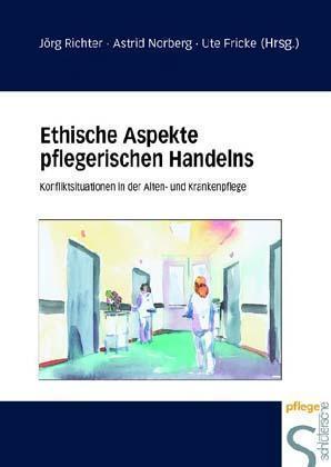 Ethische Aspekte pflegerischen Handelns (Jörg Richter)