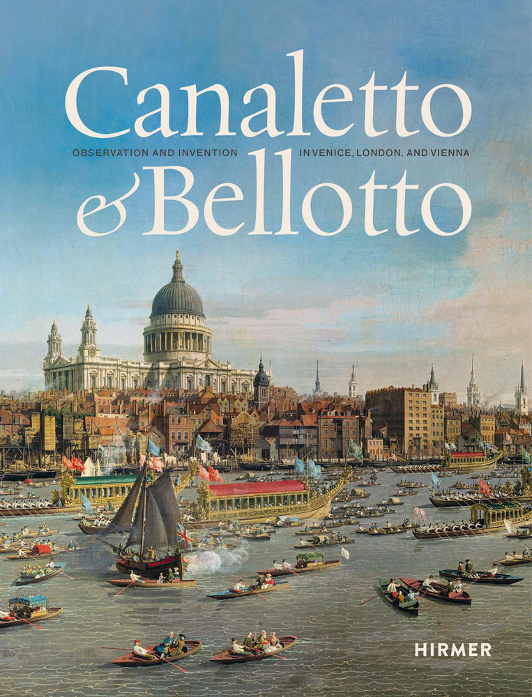 Canaletto & Bellotto - Observation and Invention in Venice, London, and Vienna (Mateusz Mayer)