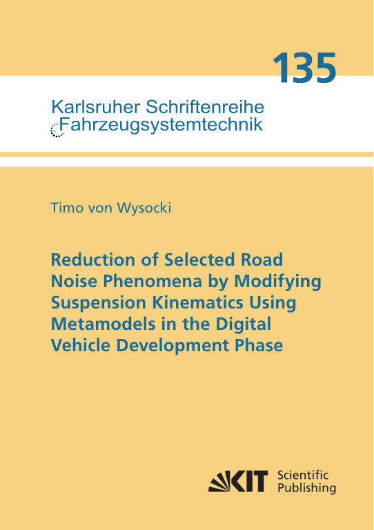 Reduction of Selected Road Noise Phenomena by Modifying Suspension Kinematics Using Metamodels in the Digital Vehicle Development Phase (Timo Von Wysocki)