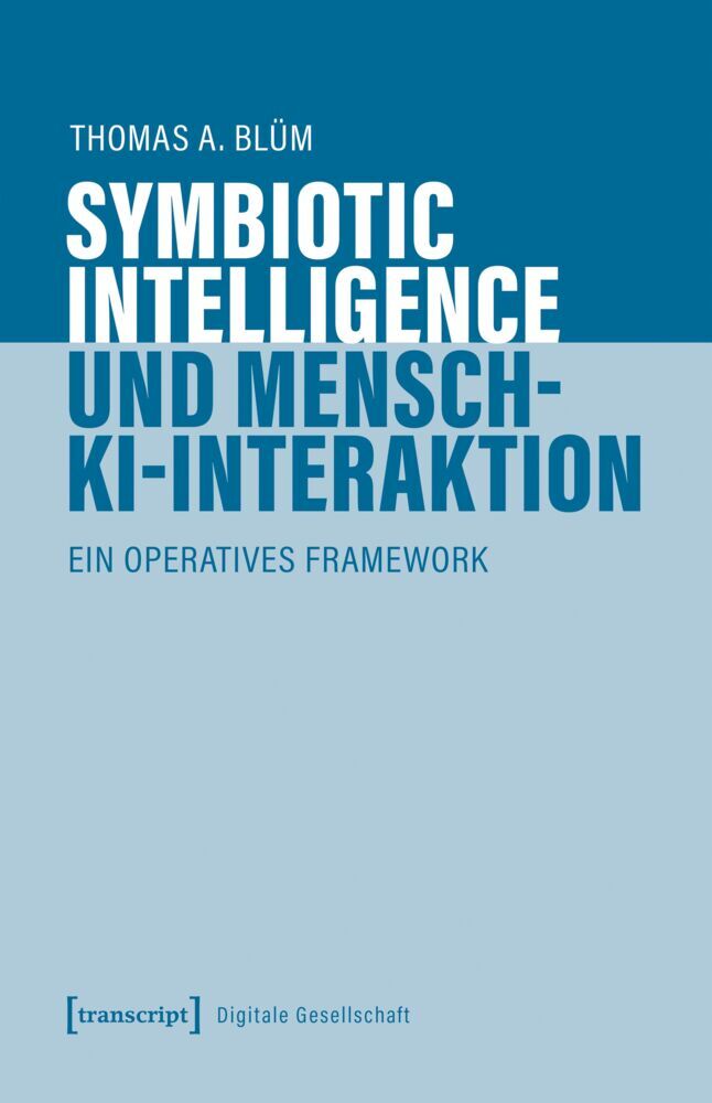 Symbiotic Intelligence und Mensch-KI-Interaktion (Thomas A. Blüm)