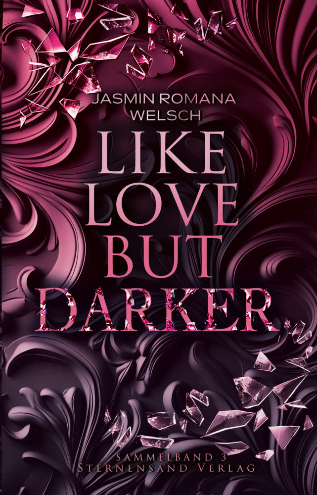 Like Love But Darker (Sammelband 3) (Jasmin Romana Welsch)