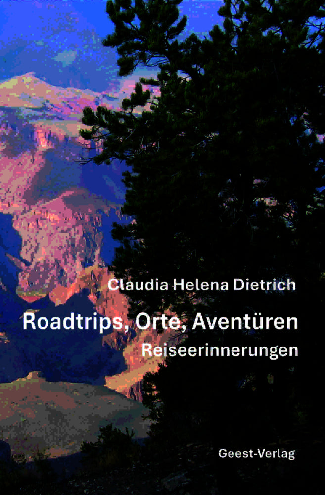 Roadtrips, Orte, Aventüren - Reiseerinnerungen (Claudia Helena Dietrich)