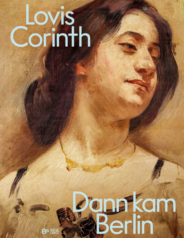 Lovis Corinth. Dann kam Berlin! (Thomas Köhler)