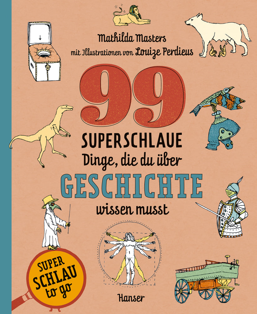 99 superschlaue Dinge, die du über Geschichte wissen musst (Superschlau to go) (Mathilda Masters)