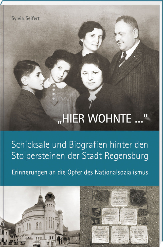 "HIER WOHNTE ..." - Schicksale und Biografien hinter den Stolpersteinen der Stadt Regensburg. (Sylvia Seifert)