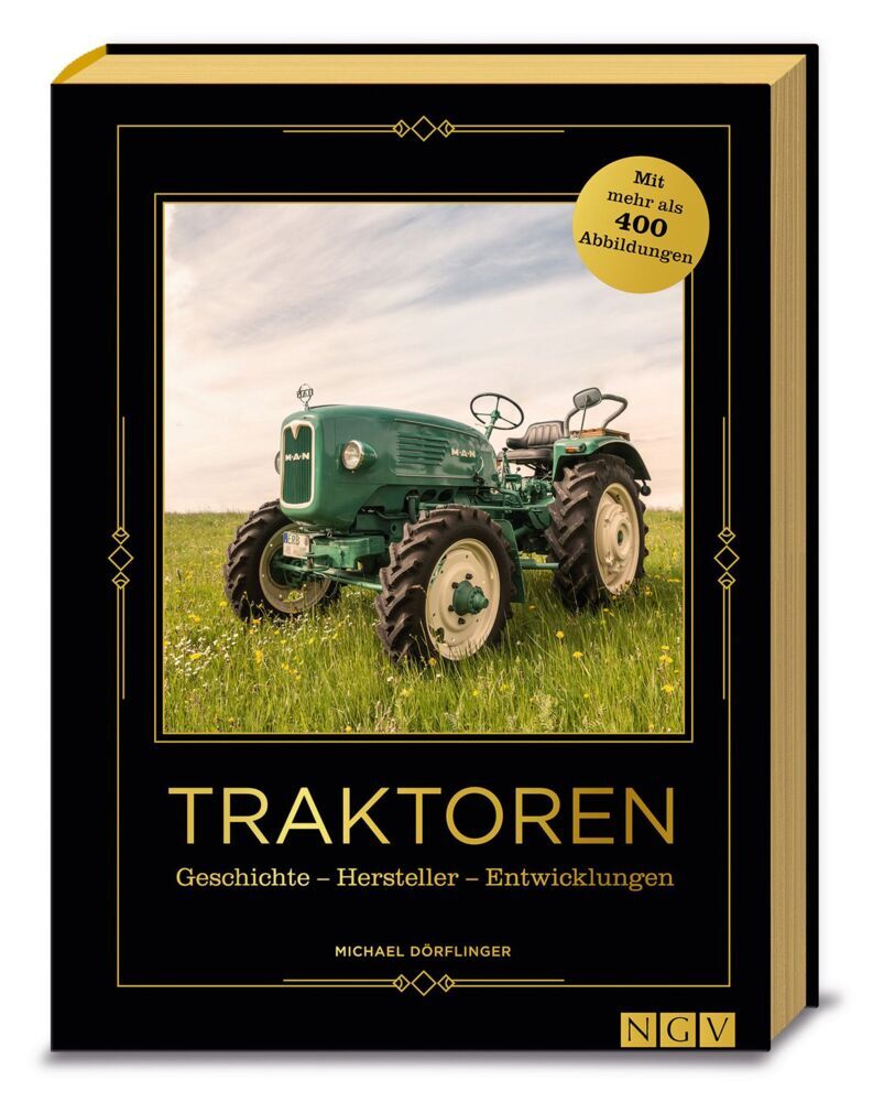 Traktoren - Geschichte - Hersteller - Entwicklungen (Michael Dörflinger)
