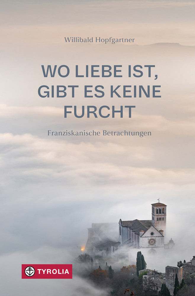 Wo Liebe ist, gibt es keine Furcht (Willibald Hopfgartner)
