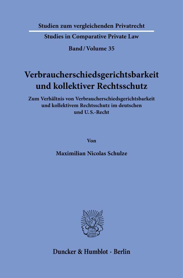 Verbraucherschiedsgerichtsbarkeit und kollektiver Rechtsschutz (Maximilian Nicolas Schulze)