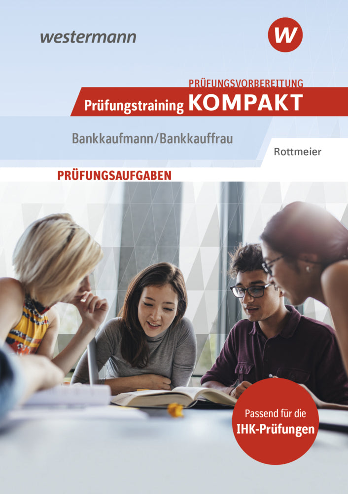 Prüfungsvorbereitung Prüfungstraining KOMPAKT - Bankkaufmann/Bankkauffrau (Michael Rottmeier)