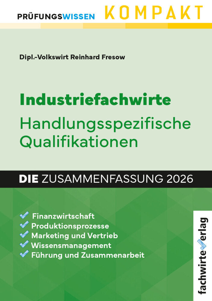 Industriefachwirte: Die Zusammenfassung (Reinhard Fresow)
