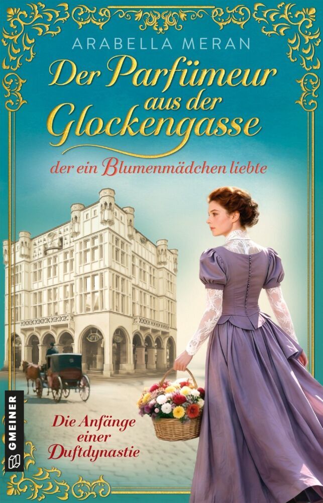 Der Parfümeur aus der Glockengasse, der ein Blumenmädchen liebte - Die Anfänge einer Duftdynastie (Arabella Meran)
