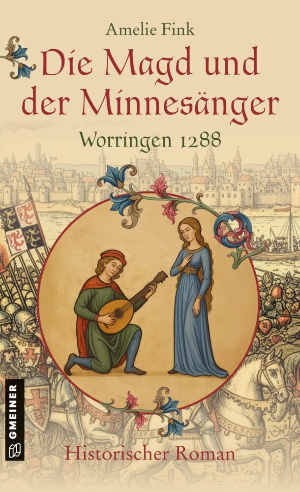 Die Magd und der Minnesänger - Worringen 1288 (Amelie Fink)