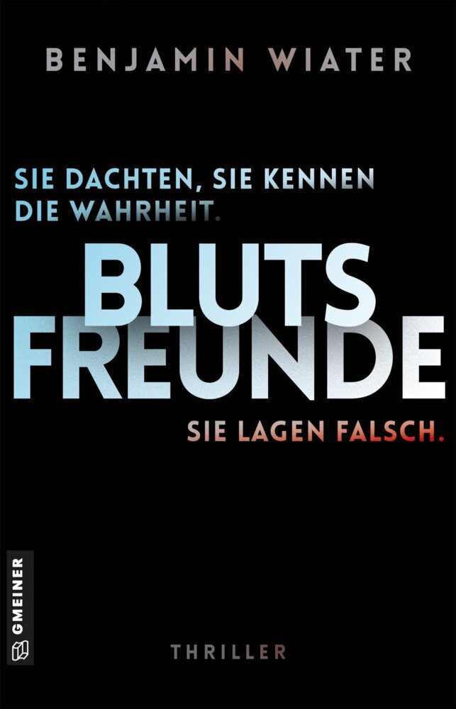 Blutsfreunde - Sie dachten, sie kennen die Wahrheit. Sie lagen falsch. (Benjamin Wiater)