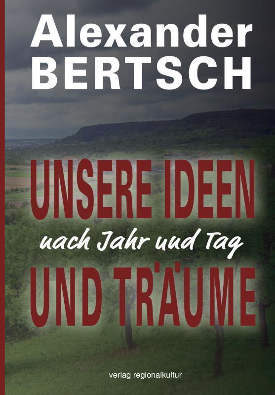 Unsere Ideen und Träume - nach Jahr und Tag (Alexander Bertsch)