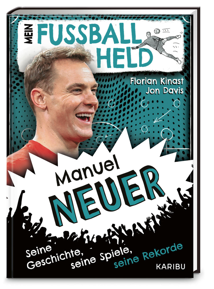 Mein Fußballheld Manuel Neuer - Seine Geschichte, seine Spiele, seine Rekorde (Florian Kinast)