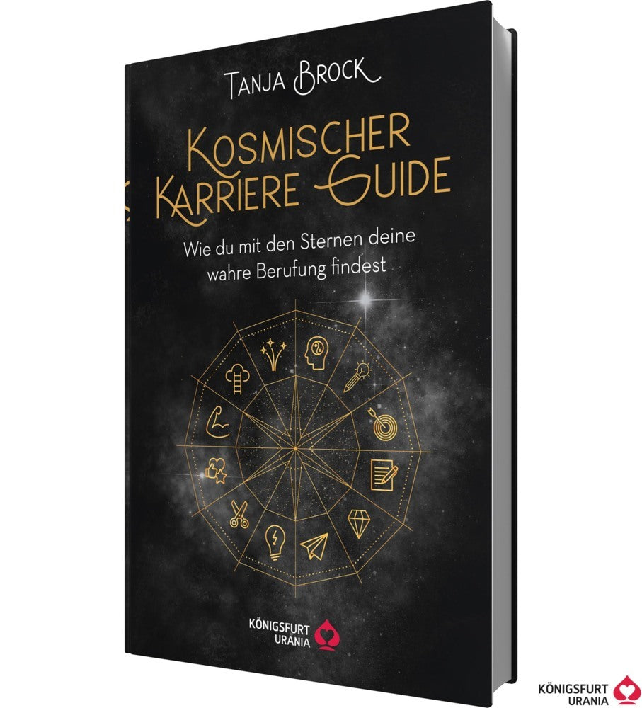 Kosmischer Karriere Guide -Wie Du mit den Sternen deine wahre Berufung findest (Tanja Brock)