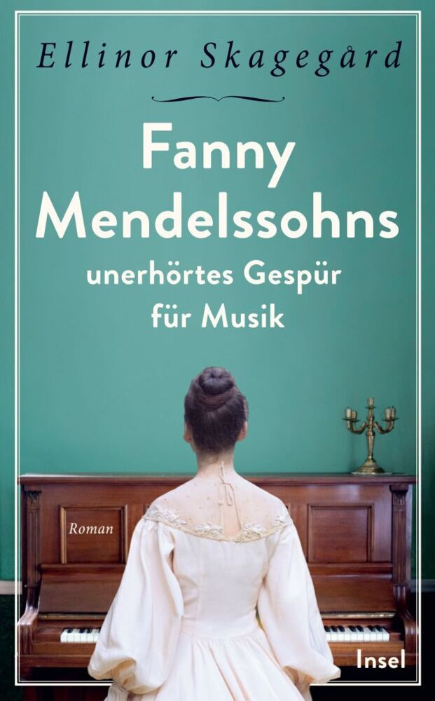 Fanny Mendelssohns unerhörtes Gespür für Musik (Ellinor Skagegård)