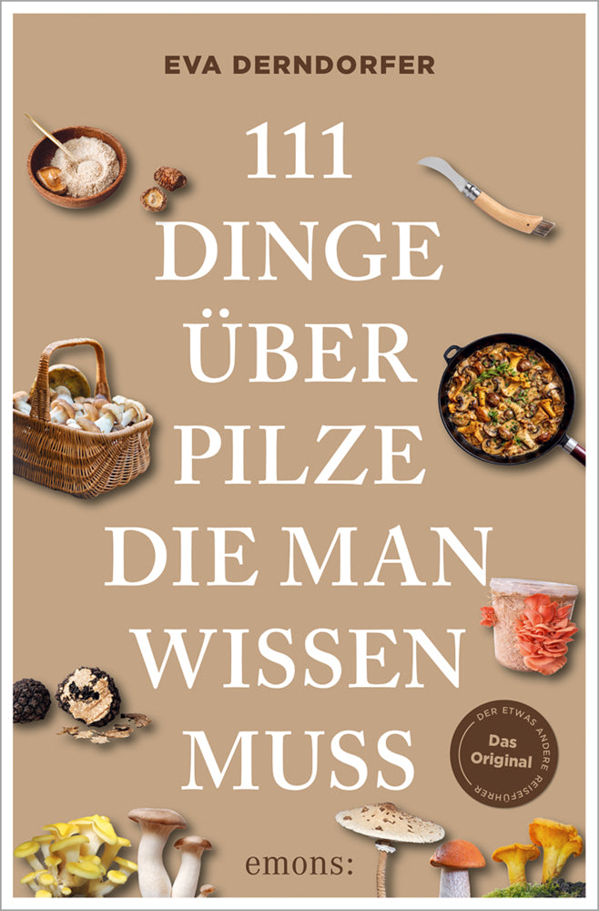 111 Dinge über Pilze, die man wissen muss (Eva Derndorfer)