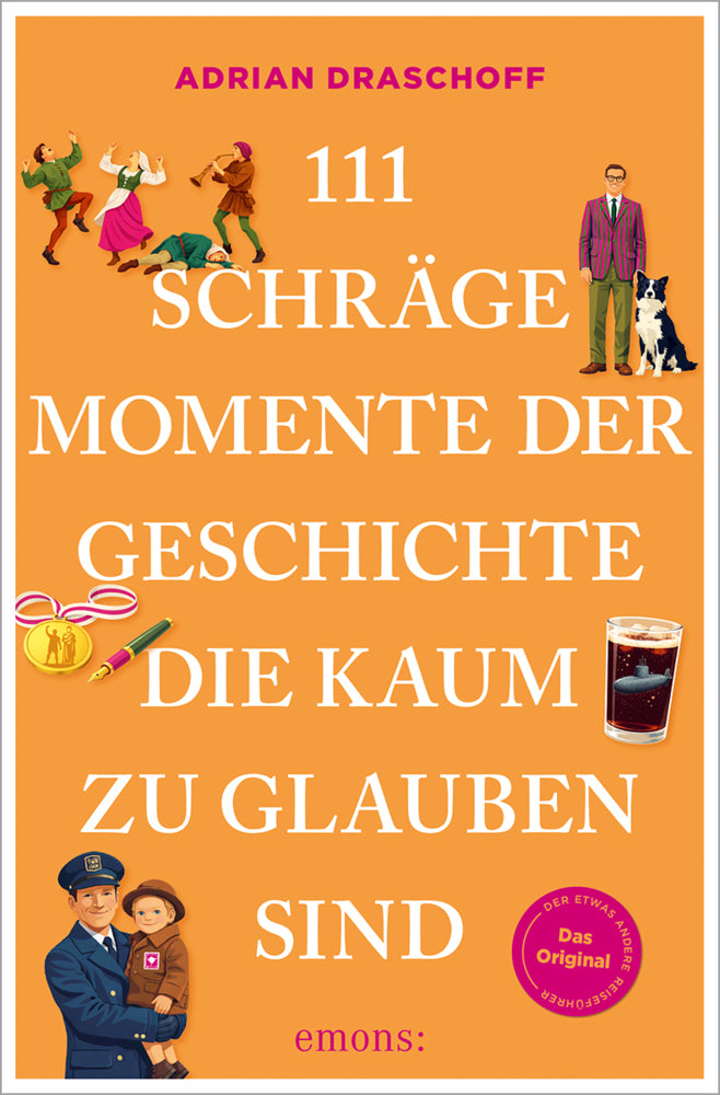 111 schräge Momente der Geschichte, die kaum zu glauben sind (Adrian Draschoff)