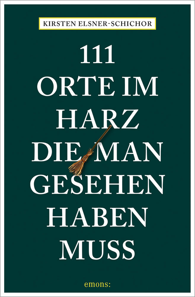 111 Orte im Harz, die man gesehen haben muss (Kirsten Elsner-Schichor)