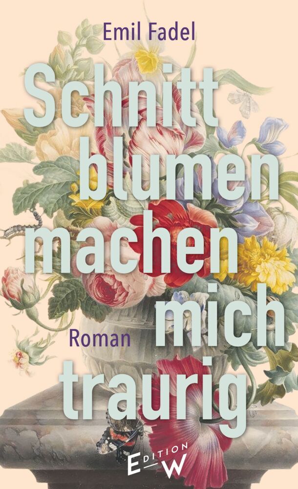 Schnittblumen machen mich traurig (Emil Fadel)
