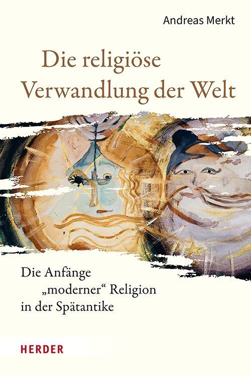 Die religiöse Verwandlung der Welt (Andreas Merkt)