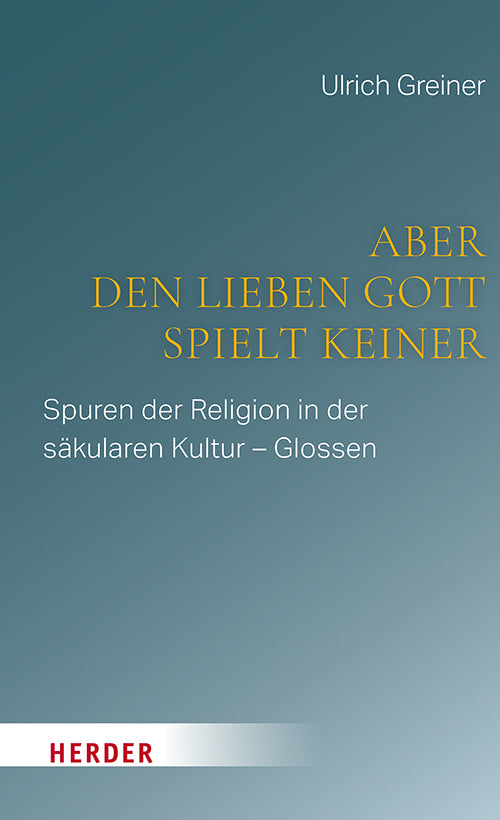 Aber den lieben Gott spielt keiner (Ulrich Greiner)