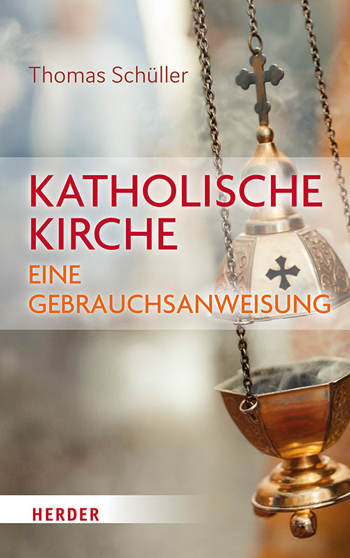 Katholische Kirche - eine Gebrauchsanweisung (Thomas Schüller)