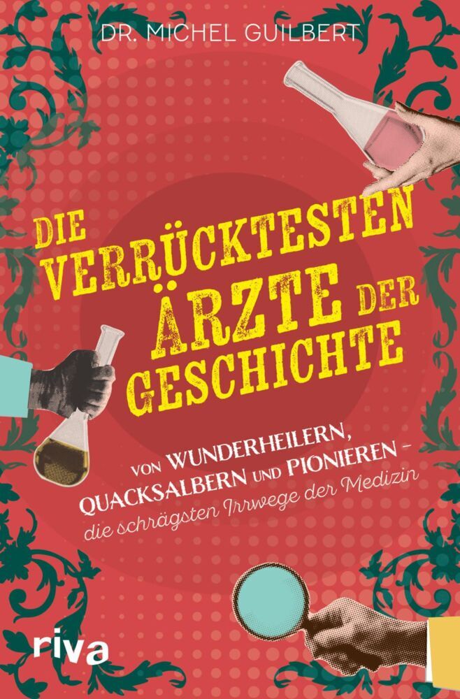 Die verrücktesten Ärzte der Geschichte (Michel Guilbert)