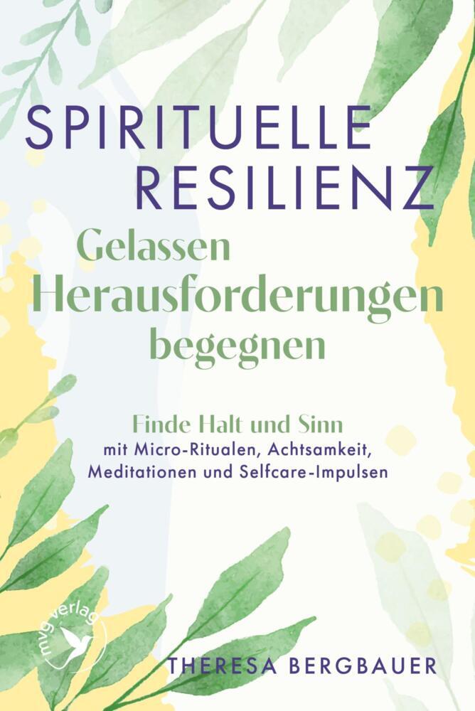 Spirituelle Resilienz - Gelassen Herausforderungen begegnen (Theresa Bergbauer)