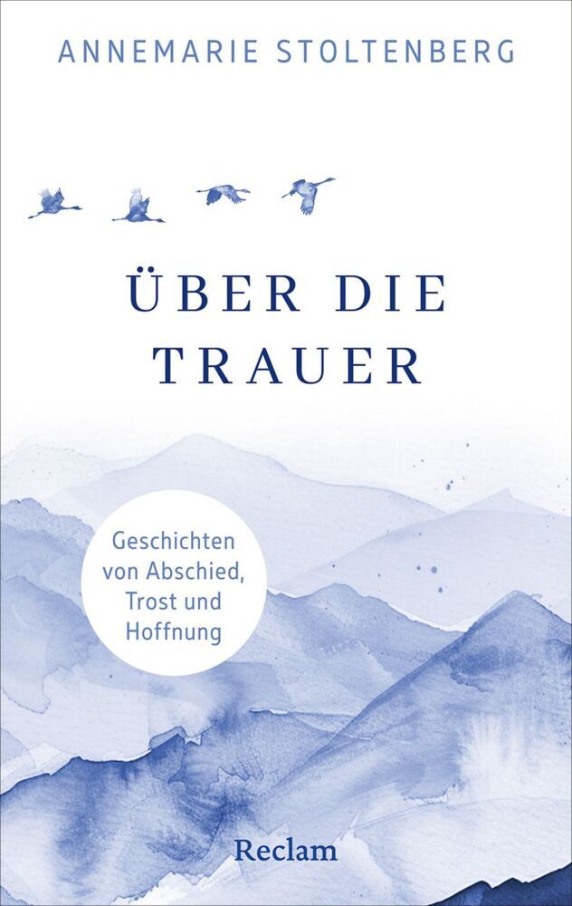 Über die Trauer. Geschichten von Abschied, Trost und Hoffnung (Annemarie Stoltenberg)